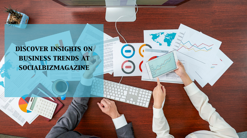 Discover insights on business trends at socialbizmagazine